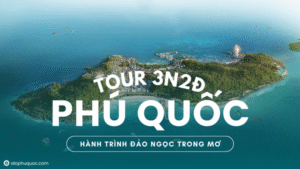 ALOPHUQUOC Tour Phú Quốc 3 Ngày 2 Đêm Hành Trình Đảo Ngọc Trong Mơ