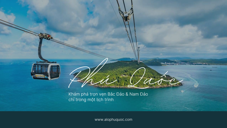 ALOPHUQUOC Phú Quốc 3N2Đ: Khám phá trọn vẹn Bắc Đảo & Nam Đảo chỉ trong một lịch trình